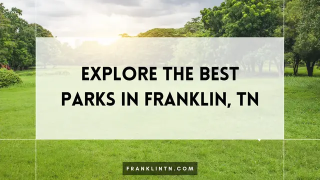 Explore the Best Parks in Franklin, TN: Your Ultimate Guide to Outdoor Fun