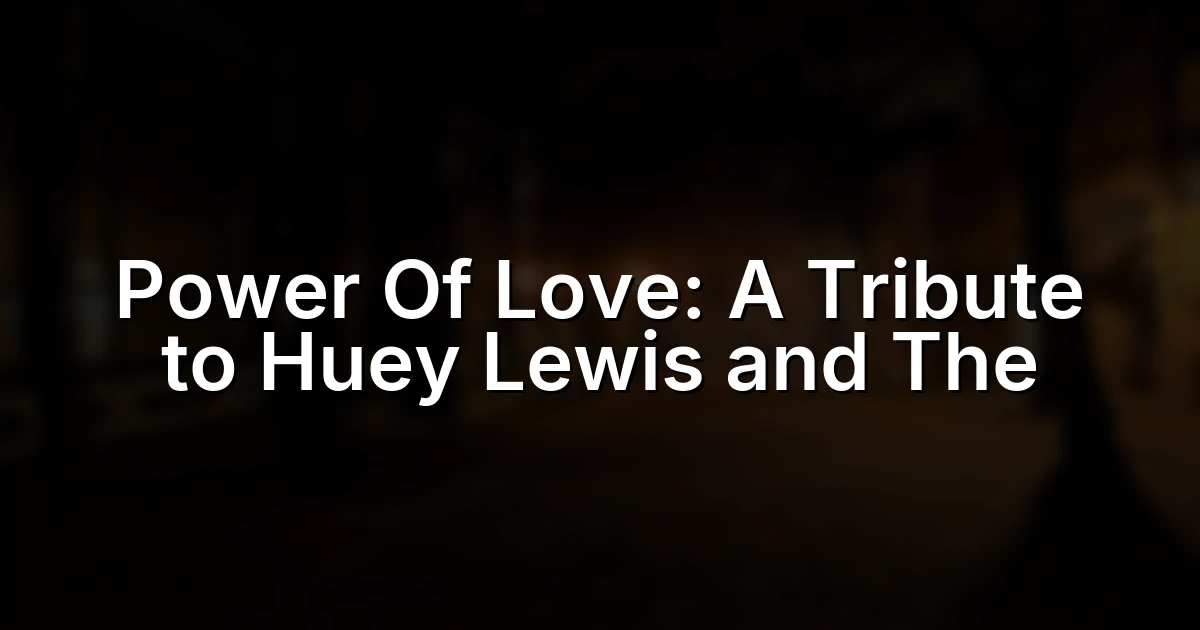 Power Of Love: A Tribute to Huey Lewis and The News