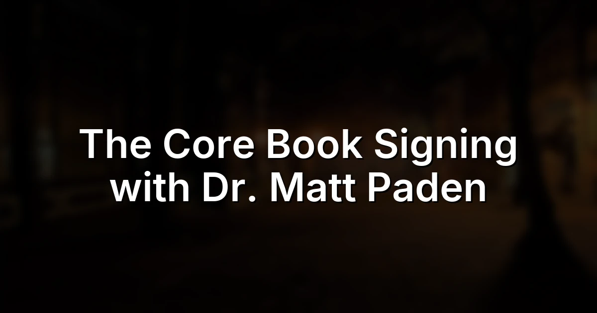 The Core Book Signing with Dr. Matt Paden