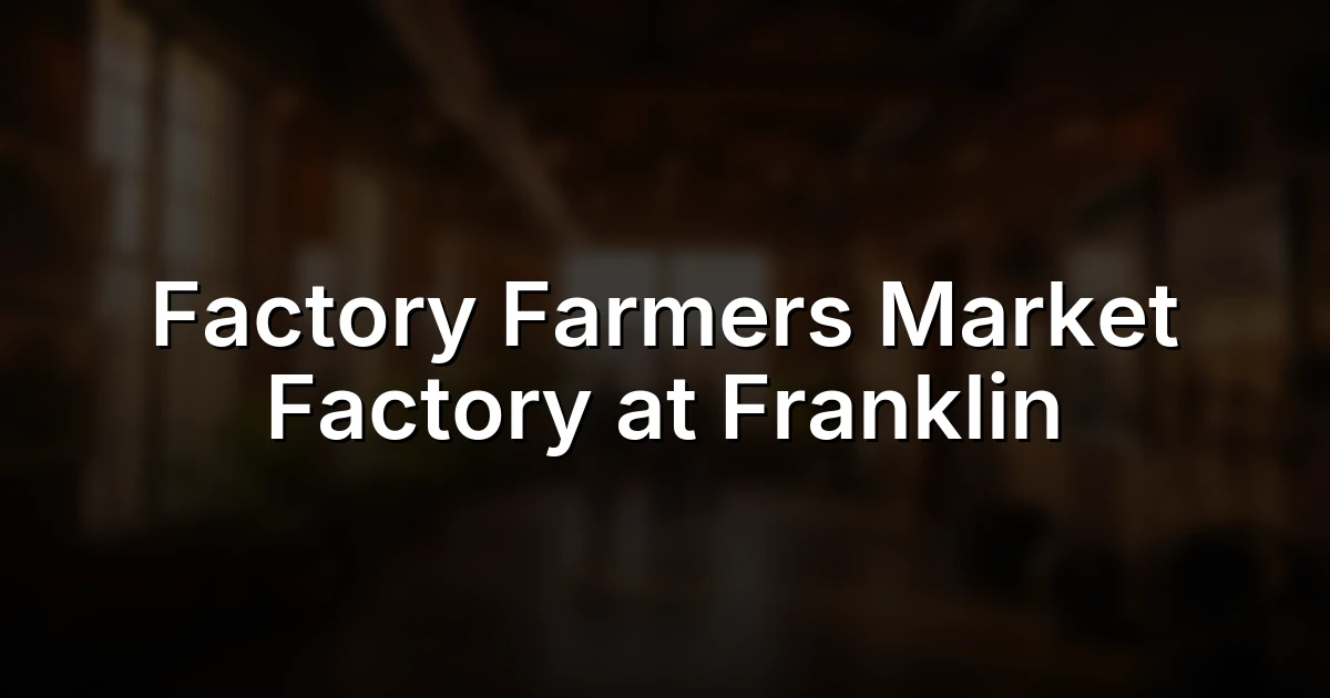 Factory Farmers Market Factory at Franklin